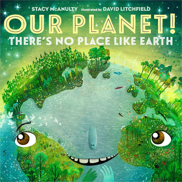 OUR PLANET! THERE'S NO PLACE LIKE EART