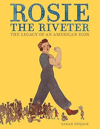 ROSIE THE RIVETER: THE LEGACY OF AN AMERICAN ICON