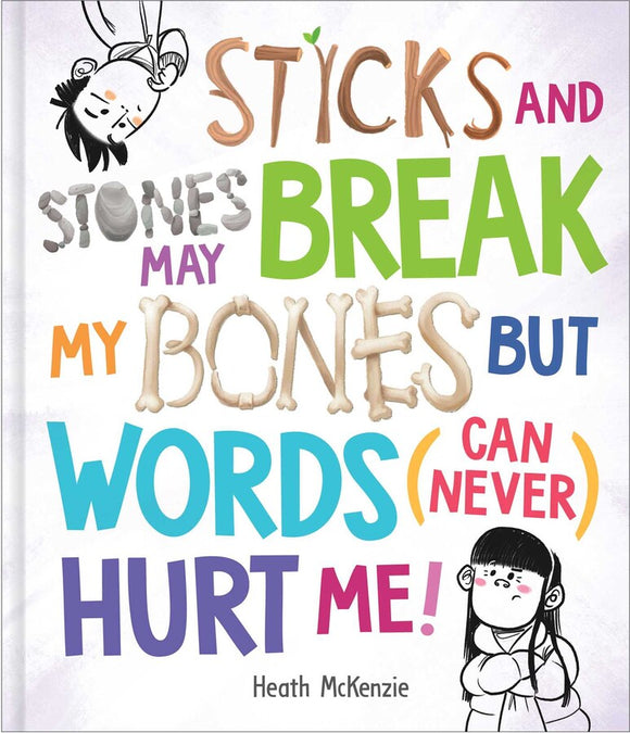 STICKS AND STONES MAY BREAK MY BONES BUT WORDS (CAN NEVER) HURT ME